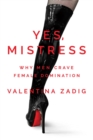 Yes, Mistress : Why Men Crave Female Domination - Book