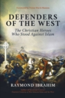 Defenders of the West : The Christian Heroes Who Stood Against Islam - eBook