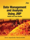 Data Management and Analysis Using JMP : Health Care Case Studies - Book