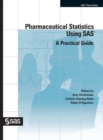 Pharmaceutical Statistics Using SAS : A Practical Guide (Hardcover edition) - Book