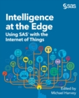 Intelligence at the Edge : Using SAS with the Internet of Things - Book