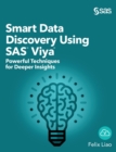Smart Data Discovery Using SAS Viya : Powerful Techniques for Deeper Insights (Hardcover edition) - Book