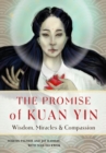The Promise of Kuan Yin : Wisdom, Miracles & Compassion - Book