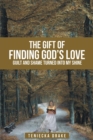 The Gift of Finding God's Love : Guilt and Shame Turned into My Shine - eBook