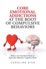 Core Emotional Addictions at the Root of Compulsive Behaviors - eBook