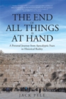 The End of All Things is at Hand : A Personal Journey from Apocalyptic Fears to Historical Reality - eBook