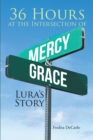36 Hours at the Intersection of Mercy & Grace : LuraaEUR(tm)s Story - eBook