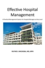 Effective Hospital Management : A Practical Management System for Hospital Managers at Any Level - Book
