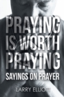 Praying is Worth Praying : Sayings on Prayer - eBook