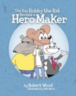The Day Robby the Rat Became a Hero Maker - Book