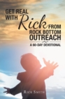 Get Real with Rick from Rock Bottom Outreach : A 60-Day Devotional - Book