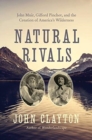 Natural Rivals : John Muir, Gifford Pinchot, and the Creation of America's Public Lands - Book