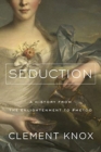 Seduction : A History From the Enlightenment to the Present - Book