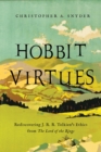 Hobbit Virtues : Rediscovering Virtue Ethics Through J. R. R. Tolkien's The Hobbit and The Lord of the Rings - Book