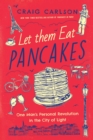 Let Them Eat Pancakes : One Man's Personal Revolution in the City of Light - eBook