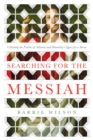 Searching for the Messiah : Unlocking the "Psalms of Solomon" and Humanity's Quest for a Savior - Book