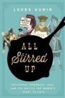All Stirred Up : Suffrage Cookbooks, Food, and the Battle for Women's Right to Vote - Book