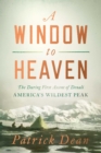 A Window to Heaven : The Daring First Ascent of Denali: America's Wildest Peak - eBook