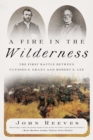 A Fire in the Wilderness : The First Battle Between Ulysses S. Grant and Robert E. Lee - eBook