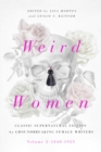 Weird Women : Volume 2: 1840-1925: Classic Supernatural Fiction by Groundbreaking Female Writers - eBook