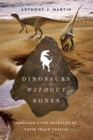 Dinosaurs Without Bones : Dinosaur Lives Revealed by Their Trace Fossils - eBook