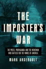 The Imposter's War : The Press, Propaganda, and the Newsman who Battled for the Minds of America - Book