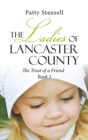 The Ladies of Lancaster County : The Trust of a Friend: Book 3 - Book