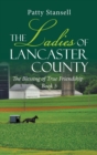 The Ladies of Lancaster County : The Blessings of True Friendship: Book 5 - Book