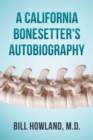 A California Bonesetter's Autobiography - Book