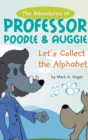 The Adventures of Professor Poodle & Auggie : Let's Collect the Alphabet - Book