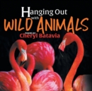 Hanging Out with Wild Animals - Book One - Book