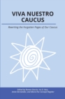 Viva Nuestro Caucus : Rewriting the Forgotten Pages of Our Caucus - Book