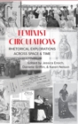 Feminist Circulations : Rhetorical Explorations across Space and Time - Book