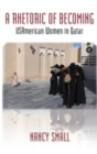 A Rhetoric of Becoming : USAmerican Women in Qatar - Book