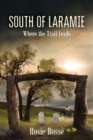 South of Laramie : Where the Trail Leads (Book #3) - Book