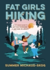 Fat Girls Hiking : An Inclusive Guide to Getting Outdoors at Any Size or Ability - Book