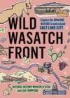 Wild Wasatch Front : Explore the Amazing Nature in and around Salt Lake City - Book