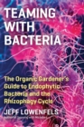 Teaming with Bacteria : The Organic Gardener’s Guide to Endophytic Bacteria and the Rhizophagy Cycle - Book