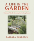 A Life in the Garden : Tales and Tips for Growing Food in Every Season - Book