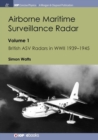 Airborne Maritime Surveillance Radar : Volume 1, British ASV Radars in WWII 1939-1945 - Book
