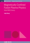 Magnetically Confined Fusion Plasma Physics : Ideal MHD Theory - Book