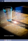 Tying Light in Knots : Applying Topology to Optics - Book