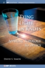 Tying Light in Knots : Applying Topology to Optics - Book