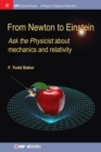 From Newton to Einstein : Ask the Physicist about Mechanics and Relativity - Book