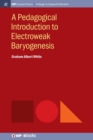 A Pedagogical Introduction to Electroweak Baryogenesis - Book