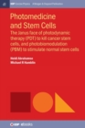 Photomedicine and Stem Cells : The Janus Face of Photodynamic Therapy (PDT) to Kill Cancer Stem Cells, and Photobiomodulation (PBM) to Stimulate Normal Stem Cells - Book