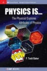 Physics is... : The Physicist Explores Attributes of Physics - Book
