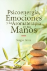 Psicoenergia, Emociones y La Aromaterapia en tus Manos - Book