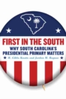 First in the South : Why South Carolina's Presidential Primary Matters - Book