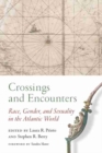 Crossings and Encounters : Race, Gender, and Sexuality in the Atlantic World - Book